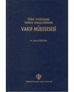 Türk Yenileşme Tarihi Çerçevesinde Vakıf Müessesesi (Ciltli)