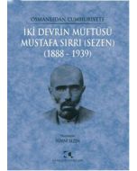 Osmanlıdan Cumhuriyete İki Devrin Müftüsü Mustafa Sırrı (Sezen) 1888 - 1939