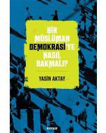 Bir Müslüman Demokrasi’ye Nasıl Bakmalı?