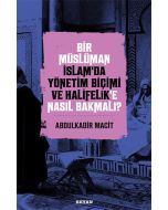 Bir Müslüman İslam’da Yönetim Biçimi ve Halifelik’e Nasıl Bakmalı?