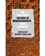 Bir Müslüman Gelenek ve Muhafazakarlık’a Nasıl Bakmalı?