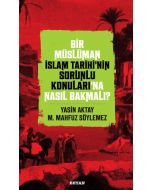 Bir Müslüman İslam Tarihi’nin Sorunlu Konuları’na Nasıl Bakmalı?