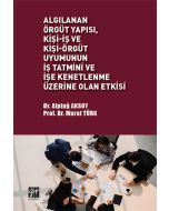 Algılanan Örgüt Yapısı Kişi-İş ve Kişi-Örgüt Uyumunun İş Tatmini ve İşe Kenetlenme Üzerine Olan Etkisi