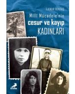 Milli Mücadele’nin Cesur ve Kayıp Kadınları