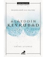 Selçuklu’nun Ulu Sultanı – Alâeddin Keykubat