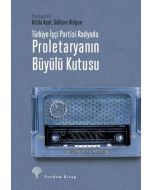 Türkiye İşçi Partisi Radyoda Proletaryanın Büyülü Kutusu (Ciltli) 