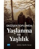 Değişen Toplumda Yaşlanma ve Yaşlılık
