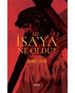 Hz. İsa’ya Ne Oldu?