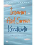 İnsanın Asıl Sınavı Kendisidir
