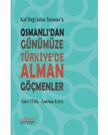 Kaf Dağı'ndan Toroslar'a Osmanlı'dan Günümüze Türkiye'de Alman Göçmenler