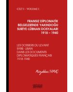 Fransız Diplomatik Belgelerinde Yakındoğu Suriye-Lübnan Dosyaları 1918-1940 Cilt: 1 (Ciltli)