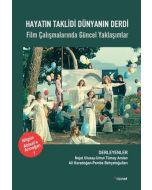 Hayatın Taklidi Dünyanın Derdi - Film Çalışmalarında Güncel Yaklaşımlar