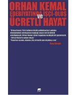 Orhan Kemal Edebiyatında İşçi - Oluş Ve Ücretli Hayat