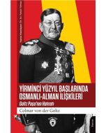 Yirminci Yüzyıl Başlarında Osmanlı-Alman İlişkileri - Goltz Paşa’nın Hatıratı