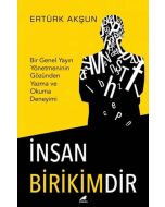 İnsan Birikimdir - Bir Genel Yayın Yönetmeninin Gözünden Yazma ve Okuma Deneyimi