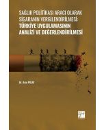 Sağlık Politikası Aracı Olarak Sigaranın Vergilendirilmesi: Türkiye Uygulamasının Analizi ve Değerlendirilmesi
