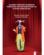Çalışma İlişkileri Açısından Türkiye'de Kültür Endüstrisi ve Tiyatro Prekaryası