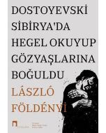 Dostoyevski Sibirya’da Hegel Okuyup Gözyaşlarına Boğuldu
