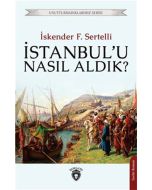 İstanbul'u Nasıl Aldık?