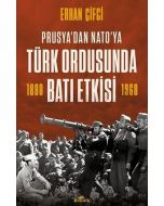 Prusya'dan NATO'ya Türk Ordusunda Batı Etkisi 1880 - 1960