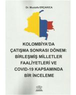 Kolombiya' da Çatışma Sonrası Dönem: Birleşmiş Milletler Faaliyetleri ve Covid-19 Kapsamında Bir İnceleme