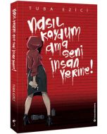 Nasıl Koydum Ama Seni İnsan Yerine!