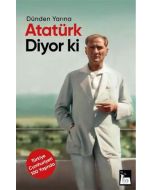Atatürk Diyor ki - Dünden Yarına