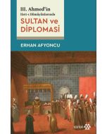 III. Ahmed’in Hatt-ı Hümâyûnlarında Sultan ve Diplomasi