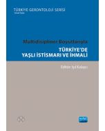 Multidisipliner Boyutlarıyla Türkiye’de Yaşlı İstismarı ve İhmali