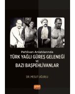 Pehlivan Anlatılarında Türk Yağlı Güreş Geleneği ve Bazı Başpehlivanlar