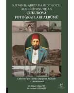 Sultan II. Abdülhamid’in Özel Koleksiyonundan Çukurova Fotoğrafları Albümü