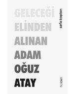 Geleceği Elinden Alınan Adam - Oğuz Atay