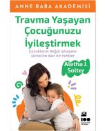 Travma Yaşayan Çocuğunuzu İyileştirmek