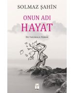 Onun Adı Hayat - Bir Farkındalık Romanı