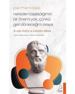 Parmenides - Nereden Başladığımın Bir Önemi Yok Çünkü Geri Döneceğim Oraya