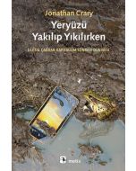 Yeryüzü Yakılıp Yıkılırken - Dijital Çağdan Kapitalizm Sonrası Dünyaya