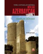 Yerel Kaynaklar Işığında Orta Çağ Azerbaycan Tarihi - 1 (Araplar Dönemi)