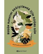 Bugün Hayatını Değiştirmek İçin Doğru Gün