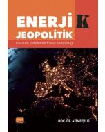 Enerji-K Jeopolitik - Krizlerle Şekillenen Enerji Jeopolitiği