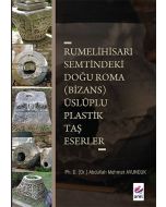 Rumelihisari Semtindeki Doğu Roma (Bizans) Üsluplu Plastik Taş Eserler