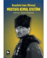 Anadolu’nun Güneşi Mustafa Kemal Atatürk