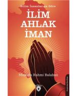 Bilim İnsanlarına Göre İlim – Ahlak - İman