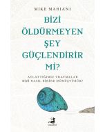 Bizi Öldürmeyen Şey Güçlendirir mi ?