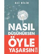 Nasıl Düşünürsen Öyle Yaşarsın