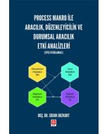 Process Makro ile Aracılık, Düzenleyicilik ve Durumsal Aracılık Etki Analizleri (Spss Uygulamalı)