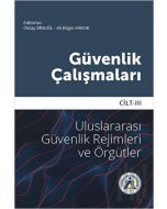 Güvenlik Çalışmaları Cilt 3 - Uluslararası Güvenlik Rejimleri ve Örgütler