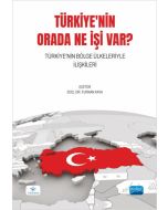 Türkiye'nin Orada Ne İşi Var? - Türkiye'nin Bölge Ülkeleriyle İlişkileri