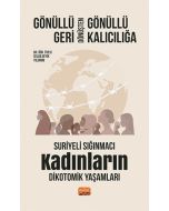Gönüllü Geri Dönüşten Gönüllü Kalıcılığa - Suriyeli Sığınmacı Kadınların Dikotomik Yaşamları