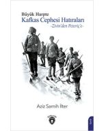 Büyük Harpte Kafkas Cephesi Hatıraları - Zivin'den Peteriç'e