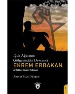 İğde Ağacının Gölgesindeki Devrimci Ekrem Erbakan